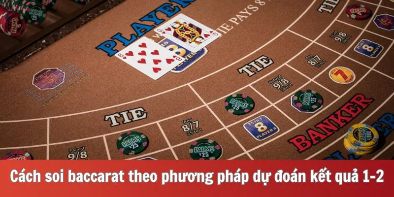 Cách soi baccarat theo phương pháp dự đoán kết quả 1-2