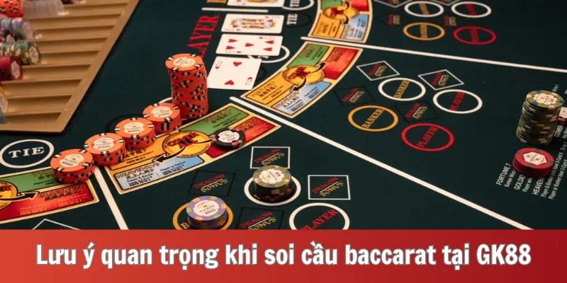 Lưu ý quan trọng khi soi cầu baccarat tại GK88