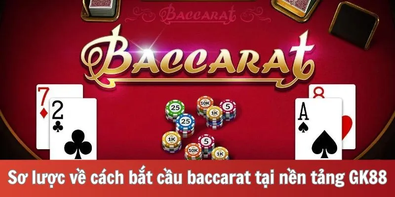 Sơ lược về cách bắt cầu baccarat tại nền tảng GK88