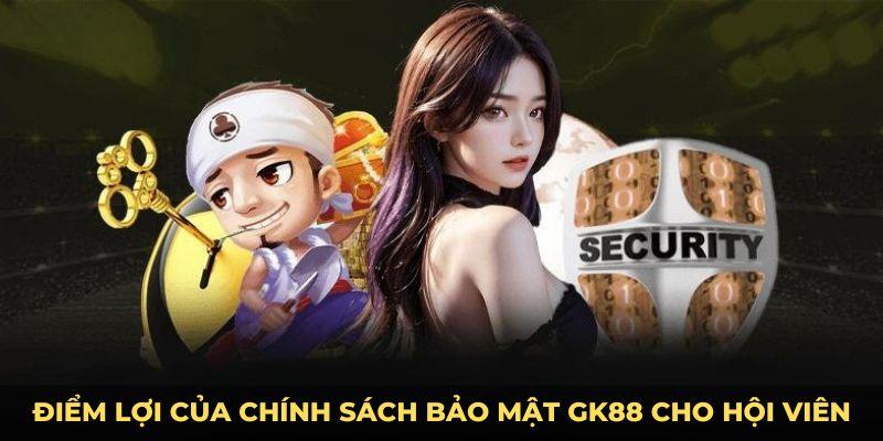 Điểm lợi của chính sách bảo mật GK88 cho hội viên