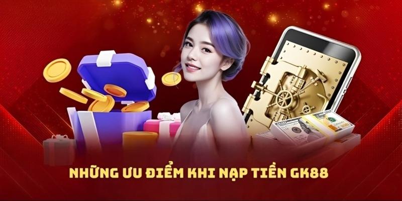 Nạp tiền GK88 hoàn toàn miễn phí